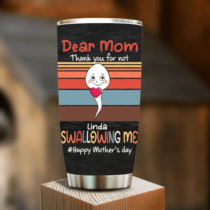 Custom Personalized Sperms Tumbler - Gift Idea From Kids To Mom - Upto 6 Sperms - Dear Mom Thanks You For Not Swallowing Me