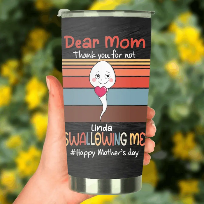 Custom Personalized Sperms Tumbler - Gift Idea From Kids To Mom - Upto 6 Sperms - Dear Mom Thanks You For Not Swallowing Me