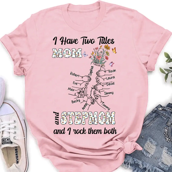 Custom Personalized Mom Shirt/ Hoodie - Upto 10 Kids - Mother's Day Gift Idea - I Have Two Titles Mom And Stepmom And I Rock Them Both