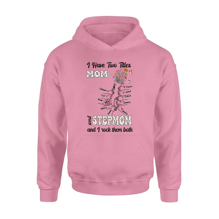 Custom Personalized Mom Shirt/ Hoodie - Upto 10 Kids - Mother's Day Gift Idea - I Have Two Titles Mom And Stepmom And I Rock Them Both