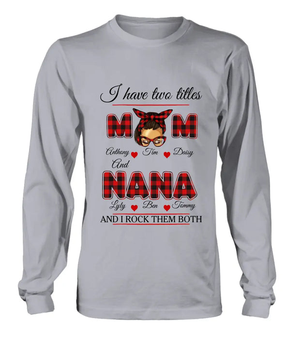 Custom Personalized Mom Shirt/ Hoodie - Mother's Day Gift Idea - I Have Two Titles Mom And Nana And I Rock Them Both