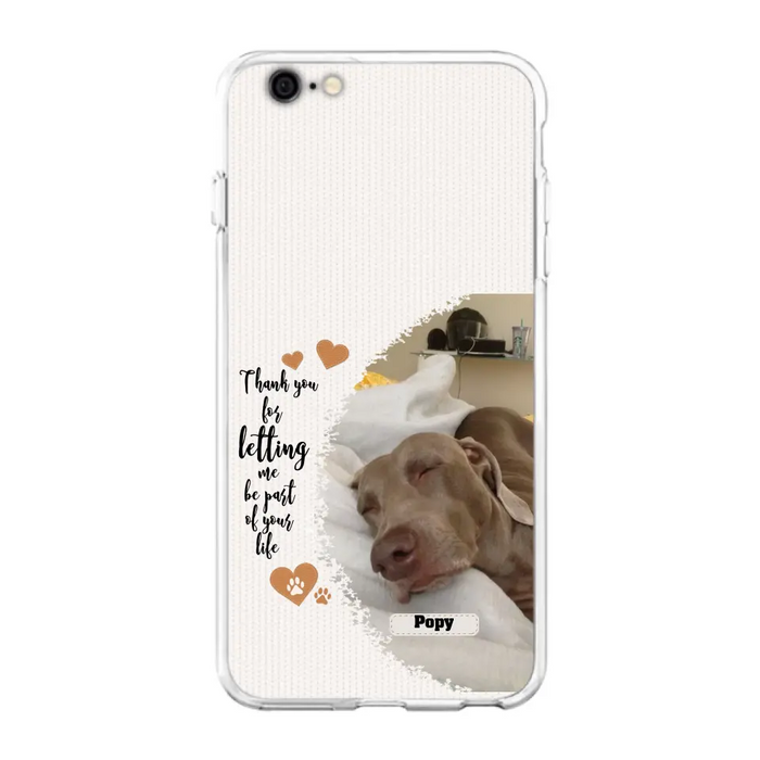 Custom Personalized Memorial Photo Phone Case - Memorial Gift Idea For Pet Lover - Case for iPhone/Samsung - Thank You For Letting Me Be Part Of Your Life