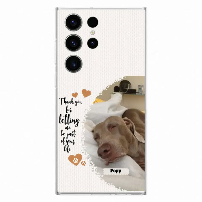 Custom Personalized Memorial Photo Phone Case - Memorial Gift Idea For Pet Lover - Case for iPhone/Samsung - Thank You For Letting Me Be Part Of Your Life