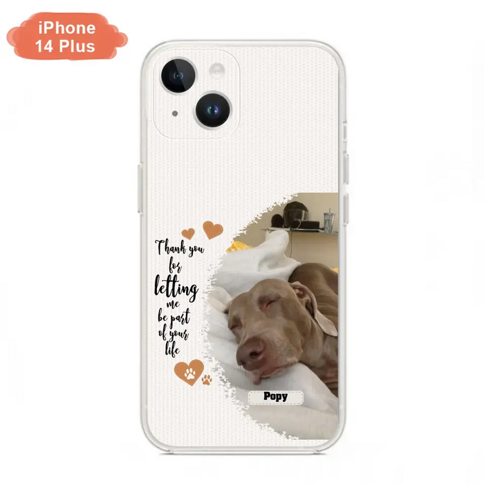 Custom Personalized Memorial Photo Phone Case - Memorial Gift Idea For Pet Lover - Case for iPhone/Samsung - Thank You For Letting Me Be Part Of Your Life