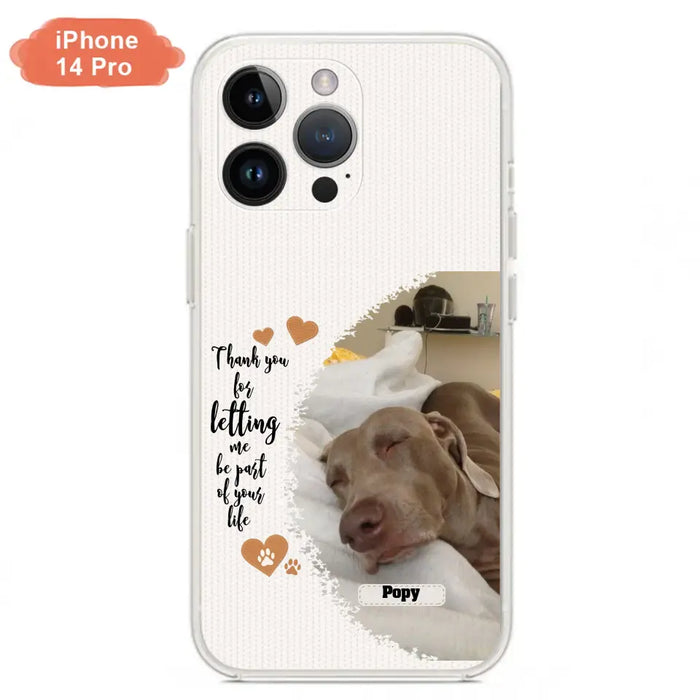 Custom Personalized Memorial Photo Phone Case - Memorial Gift Idea For Pet Lover - Case for iPhone/Samsung - Thank You For Letting Me Be Part Of Your Life