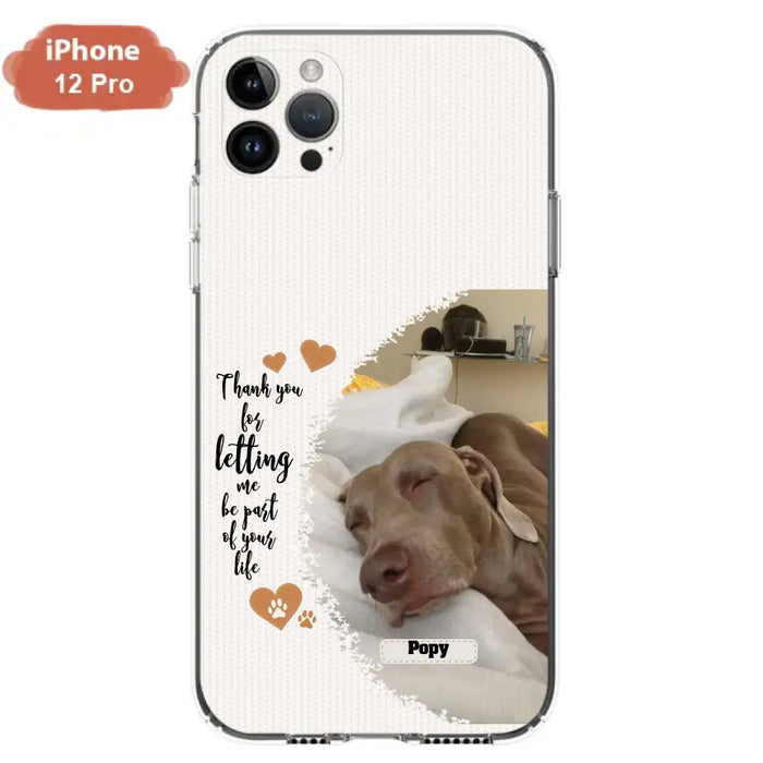 Custom Personalized Memorial Photo Phone Case - Memorial Gift Idea For Pet Lover - Case for iPhone/Samsung - Thank You For Letting Me Be Part Of Your Life