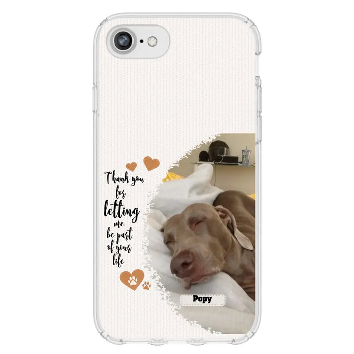 Custom Personalized Memorial Photo Phone Case - Memorial Gift Idea For Pet Lover - Case for iPhone/Samsung - Thank You For Letting Me Be Part Of Your Life