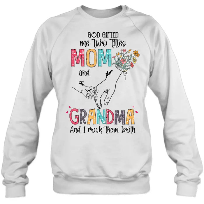 Custom Personalized Mother And Grandma Shirt/ Hoodie - Upto 10 Kids - Mother's Day Gift Idea -God Gifted Me Two Titles Mom And Grandma