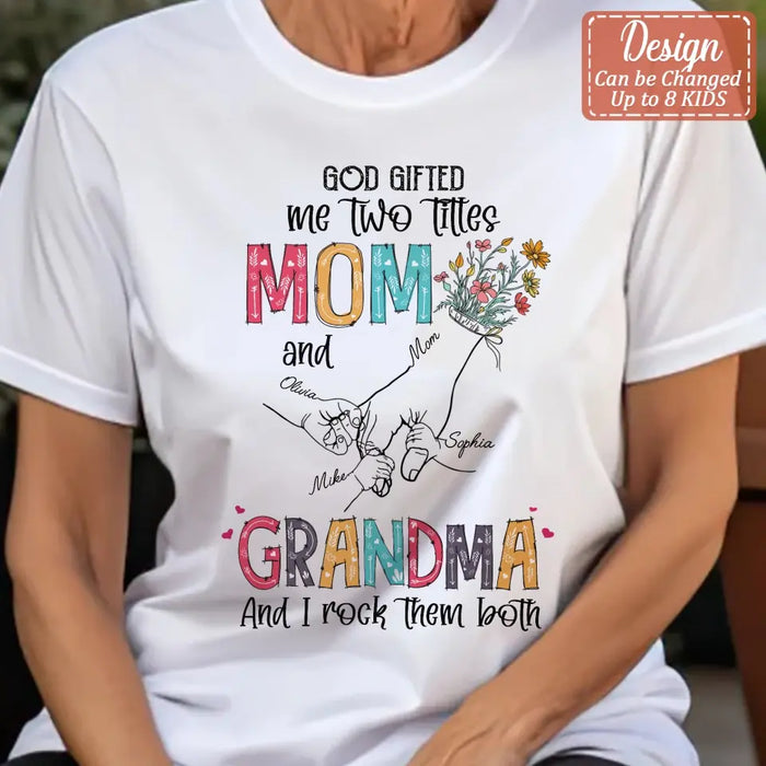 Custom Personalized Mother And Grandma Shirt/ Hoodie - Upto 10 Kids - Mother's Day Gift Idea -God Gifted Me Two Titles Mom And Grandma