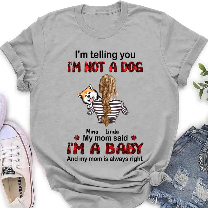 Custom Personalized Dog Mom T-shirt/ Hoodie - Gift Idea For Dog Lover/ Mother's Day - Upto 4 Dogs - I'm Telling You I'm Not A Dog