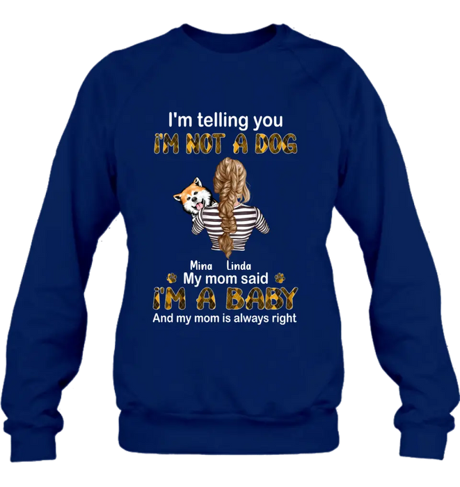 Custom Personalized Dog Mom T-shirt/ Hoodie - Gift Idea For Dog Lover/ Mother's Day - Upto 4 Dogs - I'm Not A Dog My Mom Said I'm A Baby