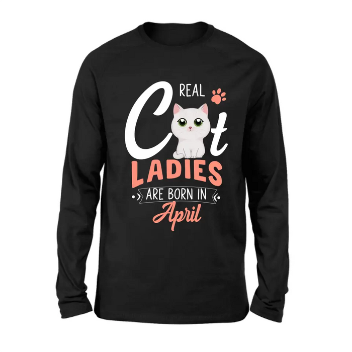 Custom Personalized Cat Ladies T-shirt/ Hoodie - Gift Idea For Cat Lovers - Real Cat Ladies Are Born In April