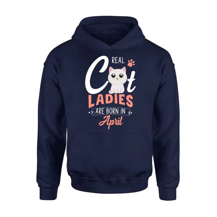 Custom Personalized Cat Ladies T-shirt/ Hoodie - Gift Idea For Cat Lovers - Real Cat Ladies Are Born In April