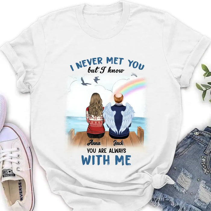 Custom Personalized Memorial Family Shirt/Hoodie -   Memorial Gift For Family Member - I Never Met You But I Know I Am Always