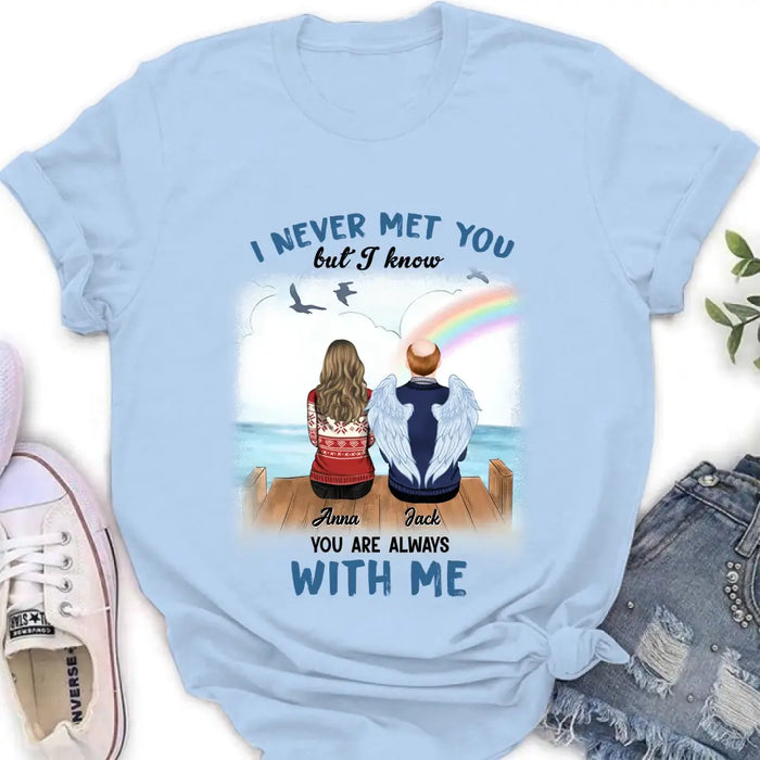 Custom Personalized Memorial Family Shirt/Hoodie -   Memorial Gift For Family Member - I Never Met You But I Know I Am Always