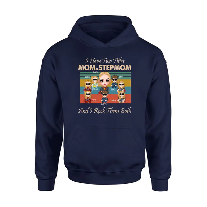 Custom Personalized Bonus Mom T-shirt/ Hoodie - Gift Idea For Mother's Day - Upto 7 Kids - I Have Two Titles Mom & Stepmom And I Rock Them Both