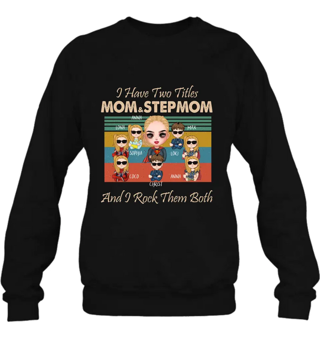 Custom Personalized Bonus Mom T-shirt/ Hoodie - Gift Idea For Mother's Day - Upto 7 Kids - I Have Two Titles Mom & Stepmom And I Rock Them Both