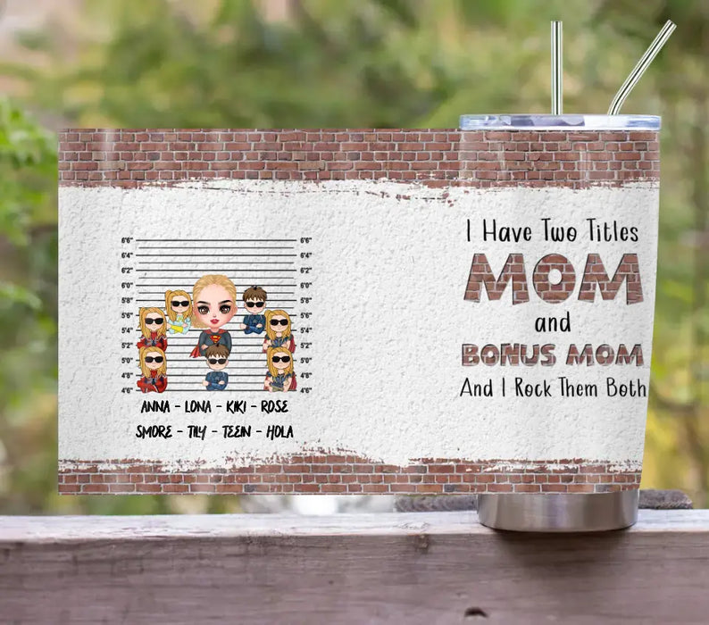 Custom Personalized Bonus Mom Tumbler - Gift Idea For Mother's Day - Upto 7 Kids - I Have Two Titles Mom & Stepmom And I Rock Them Both