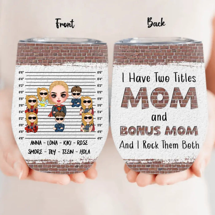 Custom Personalized Bonus Mom Wine Tumbler - Gift Idea For Mother's Day - Upto 7 Kids - I Have Two Titles Mom & Stepmom And I Rock Them Both