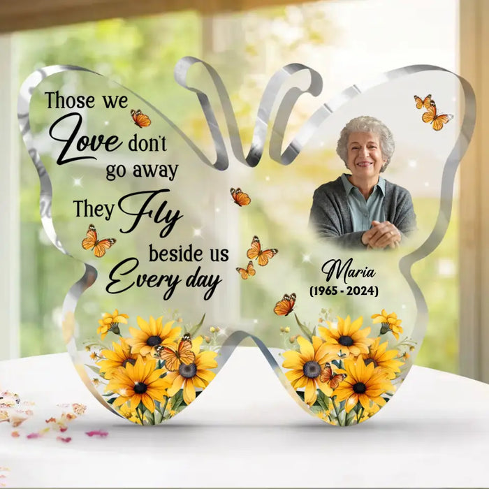 Custom Personalized Memorial Mom Butterfly Acrylic Plaque - Memorial Gift Idea For Family Member - Those We Love Don't Go Away They Fly Beside Us Every Day