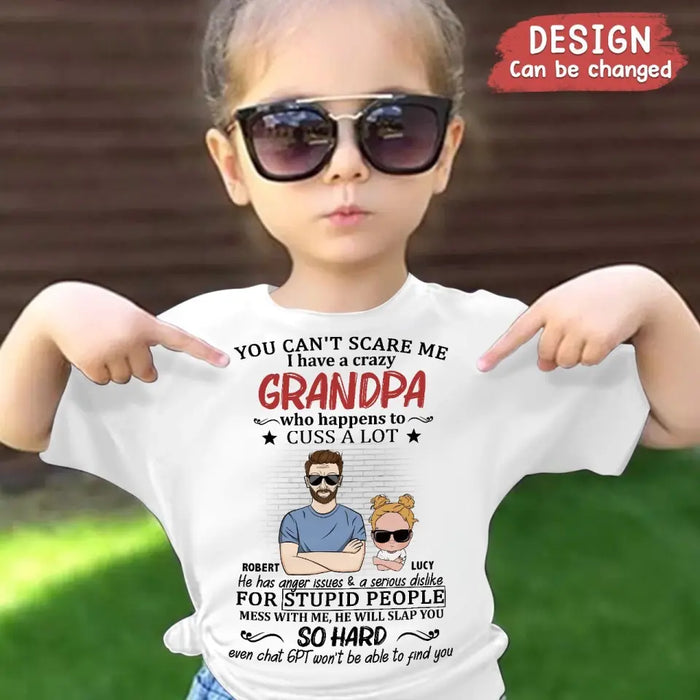 Custom Personalized Kid T-Shirt/Shirt - Gift Idea For Baby/Mother's Day/Father's Day - You Can't Scare Me I Have A Crazy Grandpa