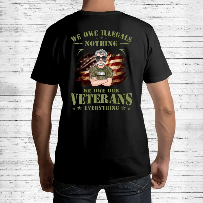 Custom Personalized Veteran Shirt/ Hoodie - Gift Idea For Veteran's Day - We Owe Illegals Nothing We Owe Our Veterans Everything