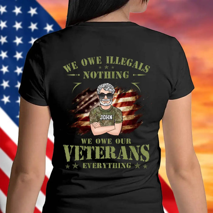 Custom Personalized Veteran Shirt/ Hoodie - Gift Idea For Veteran's Day - We Owe Illegals Nothing We Owe Our Veterans Everything