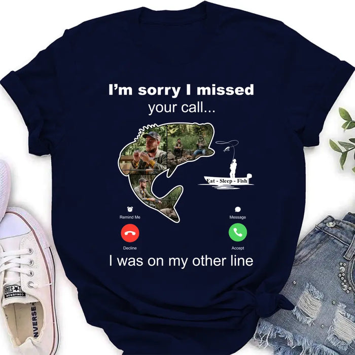 Custom Personalized Fishing T-shirt/ Hoodie - Gift Idea For Fishing Lover/Father's Day - I'm Sorry I Missed Your Call I Was On My Other Line