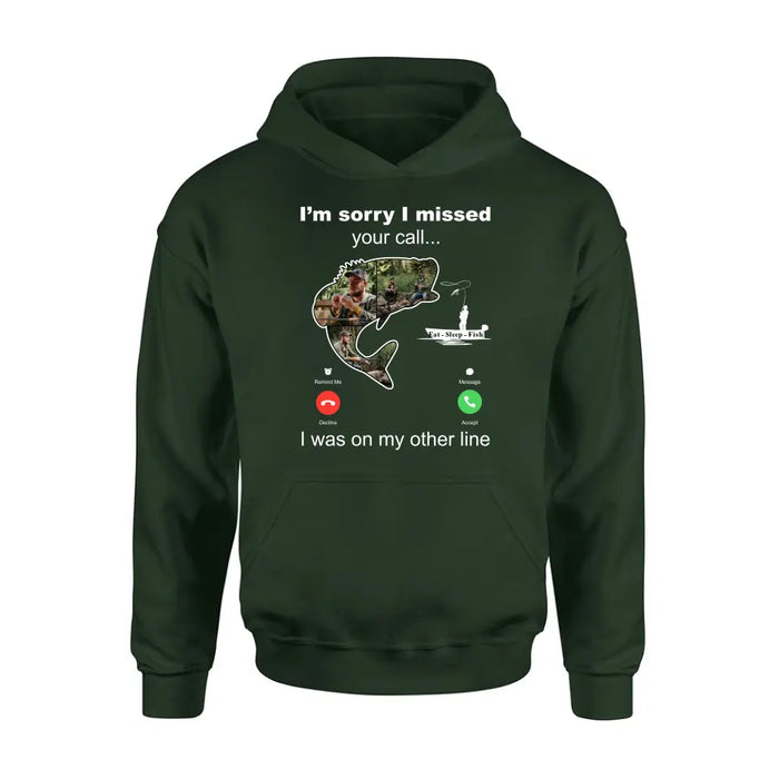 Custom Personalized Fishing T-shirt/ Hoodie - Gift Idea For Fishing Lover/Father's Day - I'm Sorry I Missed Your Call I Was On My Other Line