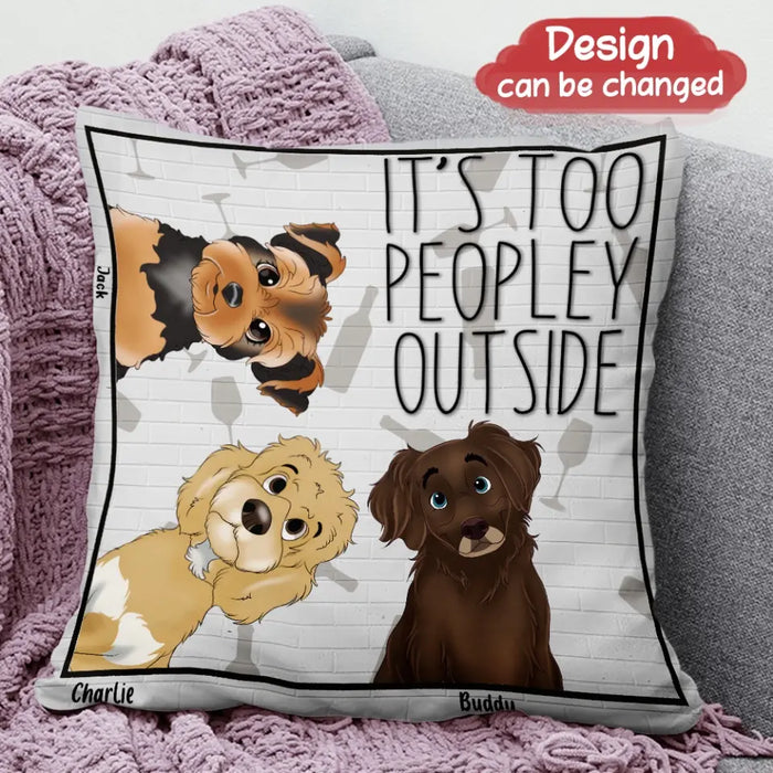 Custom Personalized Dog Pillow Cover - Gift Idea For Dog Lovers/ Mother's Day - It's Too Peopley Outside