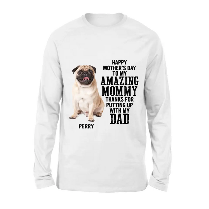 Custom Personalized Dog Mom T-Shirt/ Long Sleeve/ Sweatshirt/ Hoodie - Upload Photo - Mother's Day Gift Idea For Dog Lover - Happy Mother's Day To My Amazing Mommy