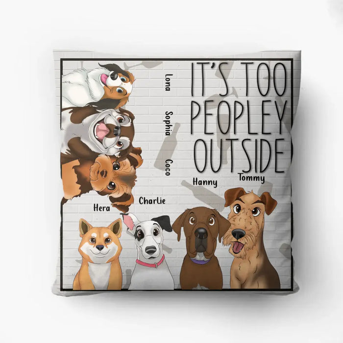 Custom Personalized Dog Pillow Cover - Gift Idea For Dog Lovers/ Mother's Day - It's Too Peopley Outside