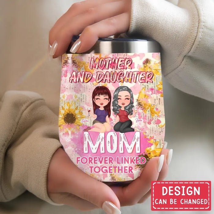 Custom Personalized Mom Wine Tumbler - Upto 4 Women - Mother's Day Gift Idea for Mom - Mother And Daughter Forever Linked Together