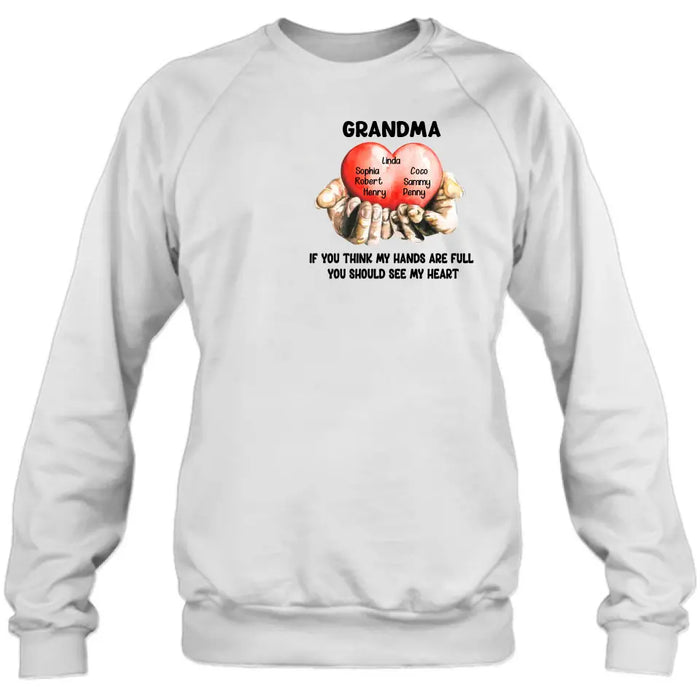 Custom Personalized Grandma T-shirt/ Hoodie - Gift Idea For Mother's Day/Grandma - Upto 7 Grandkids - If You Think My Hands Are Full You Should See My Heart