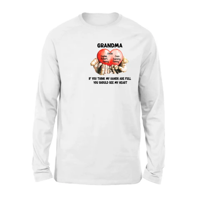 Custom Personalized Grandma T-shirt/ Hoodie - Gift Idea For Mother's Day/Grandma - Upto 7 Grandkids - If You Think My Hands Are Full You Should See My Heart