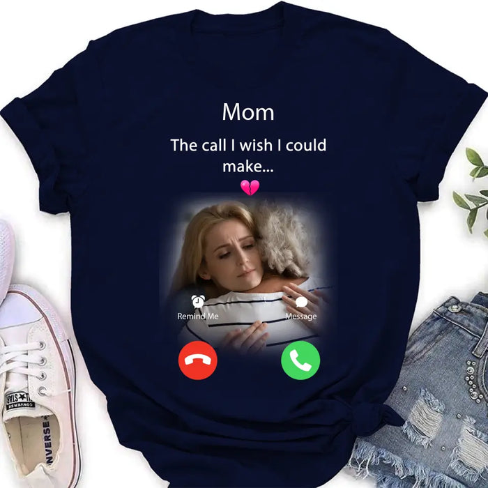 Custom Personalized Memorial Mom/Dad Shirt/ Hoodie - Upload Photo - Memorial Gift Idea for Mother's Day/Father's Day - The Call I Wish I Could Make