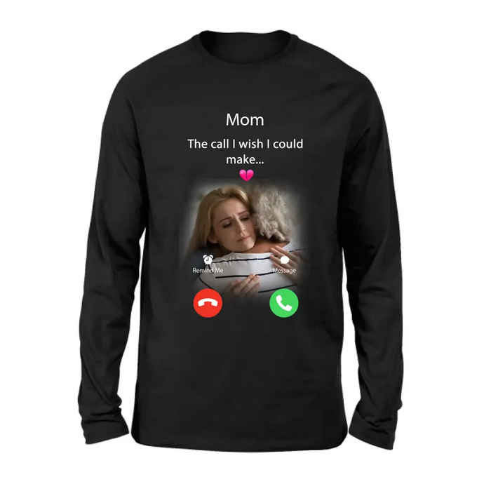 Custom Personalized Memorial Mom/Dad Shirt/ Hoodie - Upload Photo - Memorial Gift Idea for Mother's Day/Father's Day - The Call I Wish I Could Make