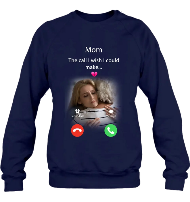 Custom Personalized Memorial Mom/Dad Shirt/ Hoodie - Upload Photo - Memorial Gift Idea for Mother's Day/Father's Day - The Call I Wish I Could Make