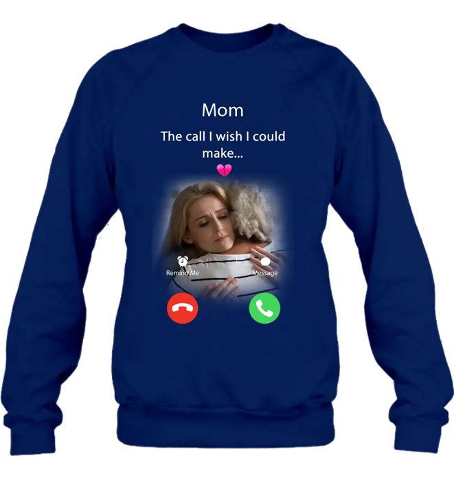 Custom Personalized Memorial Mom/Dad Shirt/ Hoodie - Upload Photo - Memorial Gift Idea for Mother's Day/Father's Day - The Call I Wish I Could Make