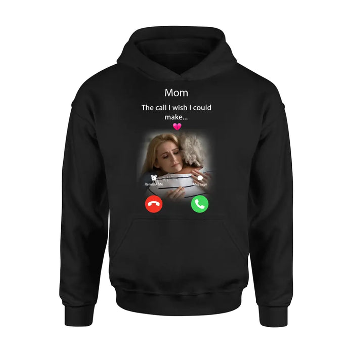 Custom Personalized Memorial Mom/Dad Shirt/ Hoodie - Upload Photo - Memorial Gift Idea for Mother's Day/Father's Day - The Call I Wish I Could Make