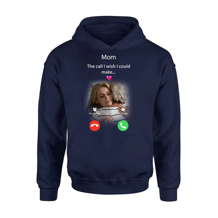 Custom Personalized Memorial Mom/Dad Shirt/ Hoodie - Upload Photo - Memorial Gift Idea for Mother's Day/Father's Day - The Call I Wish I Could Make