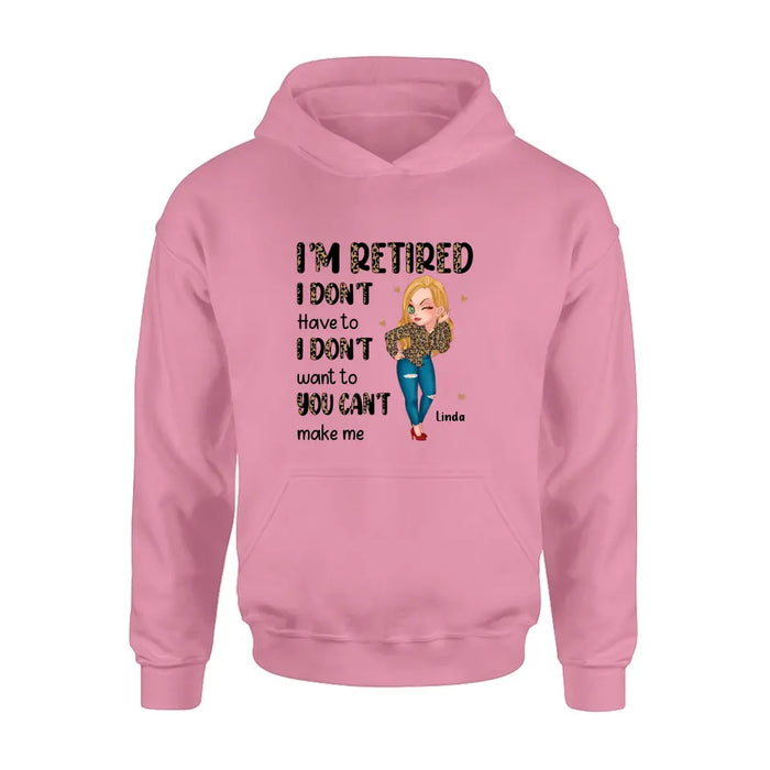 Custom Personalized Grandma T-shirt/ Hoodie - Gift Idea For Grandma/ Mother's Day - I'm Retired I Don't Have To I Don't Want To You Can't Make Me