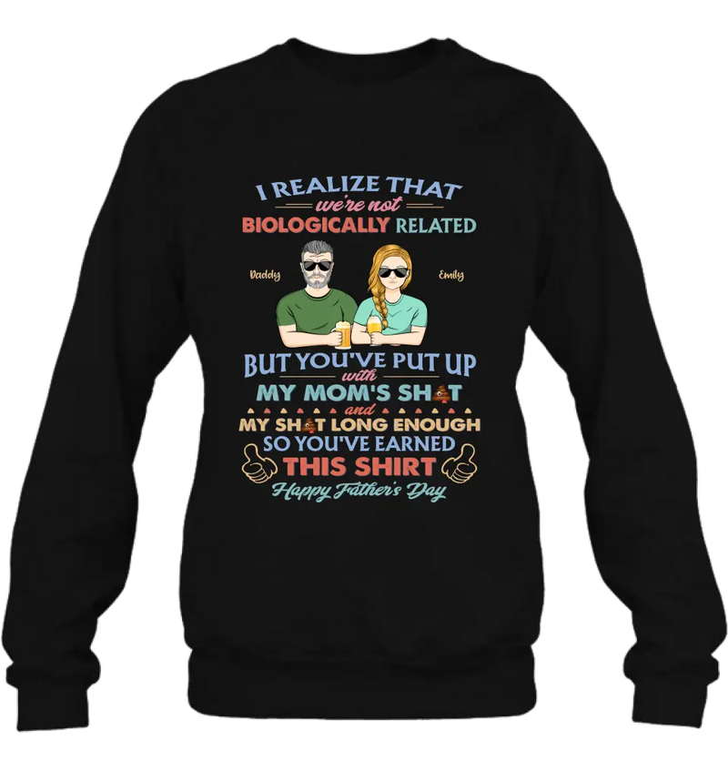 Personalized Step Dad Shirt/Hoodie - Dad With Up To 5 Children - Father's Day Gift Idea For Step Dad - I Realize That We're Not Biologically Related