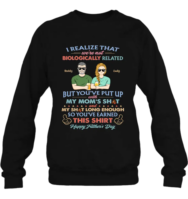 Custom Personalized Step Dad Shirt/ Hoodie - Dad With Up To 5 Children - Father's Day Gift Idea For Step Dad - I Realize That We're Not Biologically Related