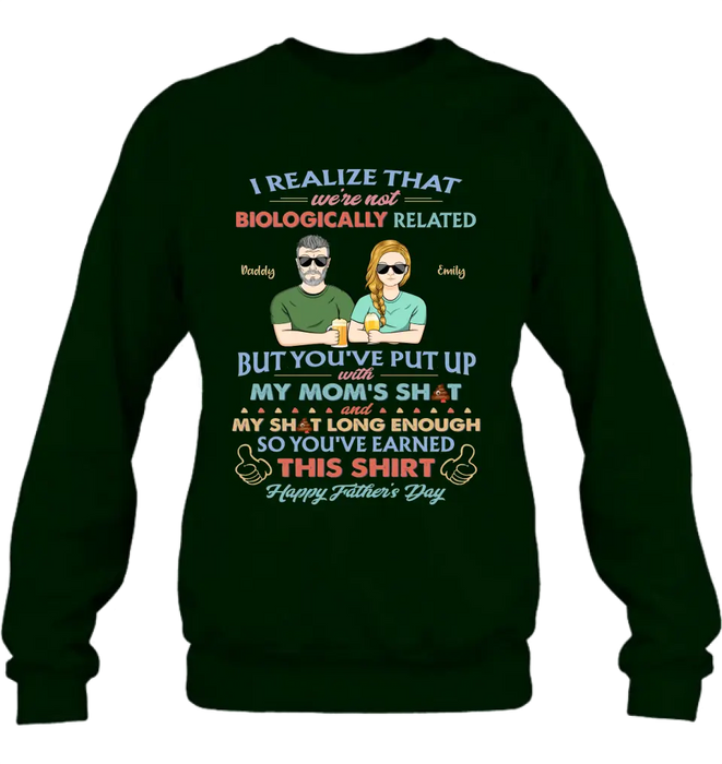 Custom Personalized Step Dad Shirt/ Hoodie - Dad With Up To 5 Children - Father's Day Gift Idea For Step Dad - I Realize That We're Not Biologically Related