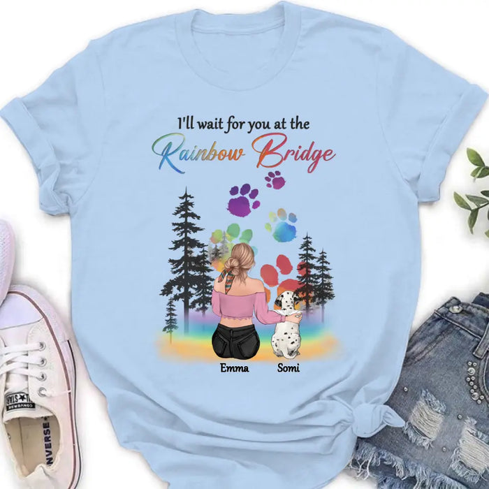 Personalized Dog Mom T-shirt/ Hoodie - Gift Idea For Dog Lovers/Mother's Day - Upto 5 Dogs - I'll Wait For You At The Rainbow Bridge