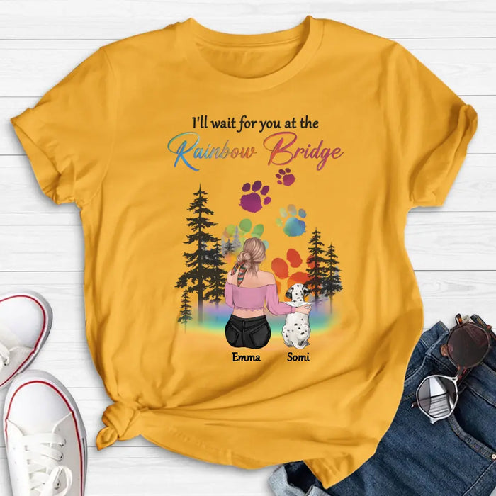 Personalized Dog Mom T-shirt/ Hoodie - Gift Idea For Dog Lovers/Mother's Day - Upto 5 Dogs - I'll Wait For You At The Rainbow Bridge