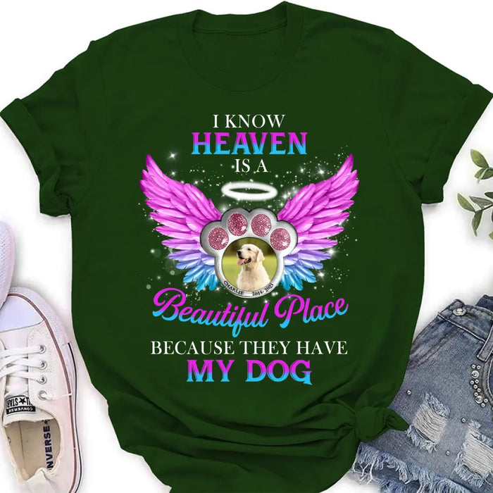 Custom Personalized Memorial Dog Photo Shirt/ Hoodie - Memorial Gift For Dog Lover - I Know Heaven Is A Beautiful Place Because They Have My Dog