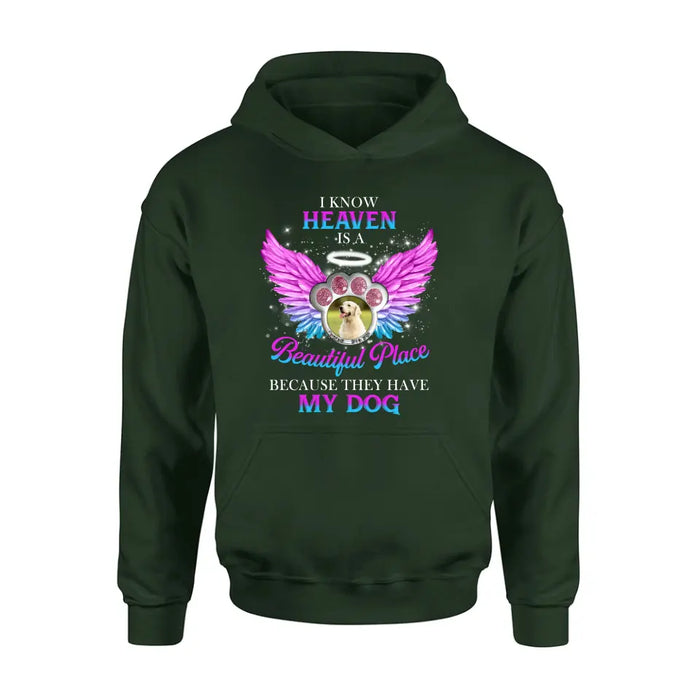 Custom Personalized Memorial Dog Photo Shirt/ Hoodie - Memorial Gift For Dog Lover - I Know Heaven Is A Beautiful Place Because They Have My Dog