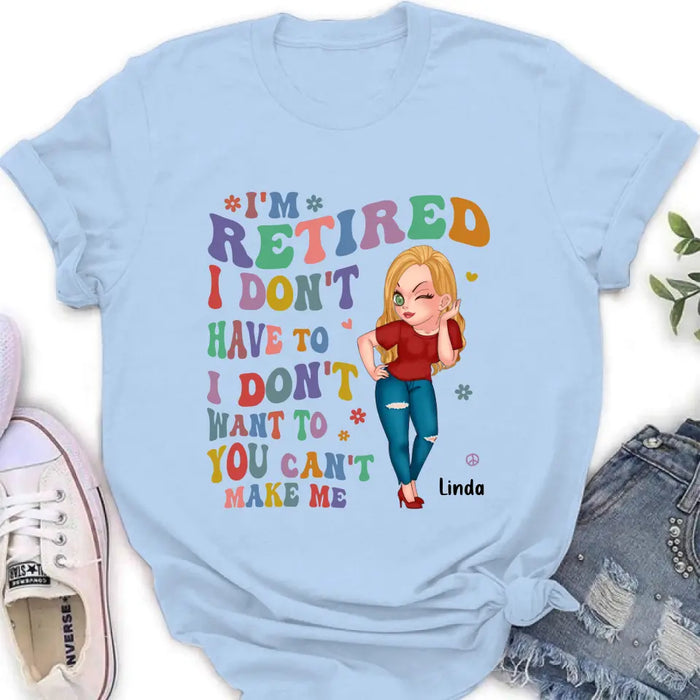 Custom Personalized Grandma Shirt/ Hoodie -Mother's Day Gift Idea For Grandma - I'm Retired I Don't Have To I Don't Want To You Can't Make Me